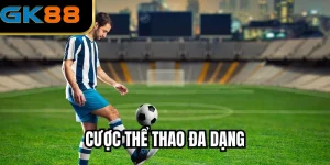 Cược Thể Thao Đa Dạng – Trải Nghiệm Giải Trí Hot Nhất GK88
