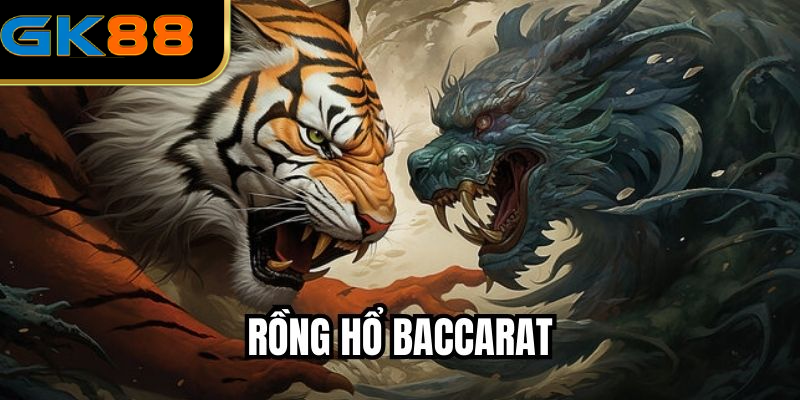 Rồng Hổ Baccarat - Liệt Kê Cách Thắng Lớn Hiệu Quả 