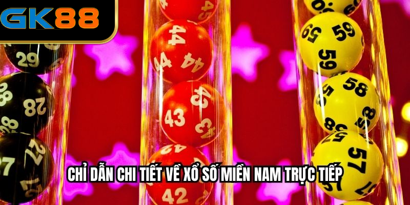 Chỉ dẫn chi tiết về xổ số miền Nam trực tiếp