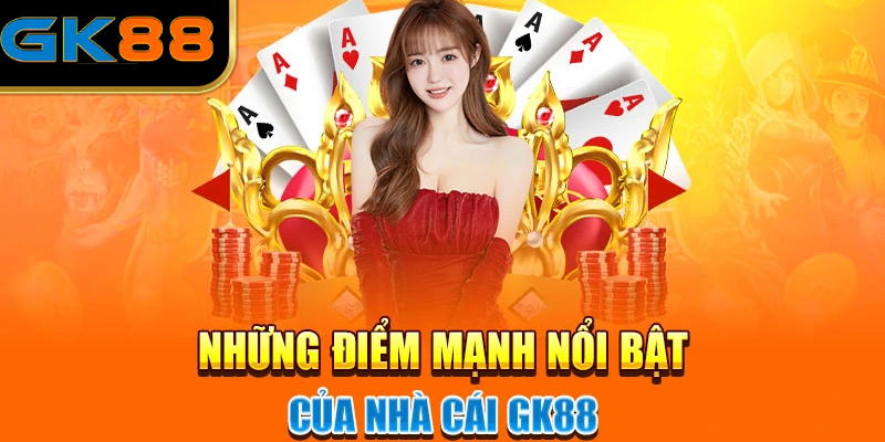 Tổng hợp những điểm mạnh nổi bật của nhà cái GK88