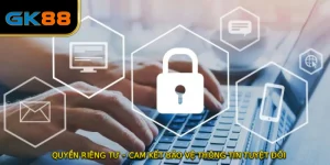 QUYỀN RIÊNG TƯ – Cam Kết Bảo Vệ Thông Tin Tuyệt Đối