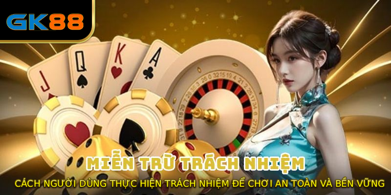 Cách người dùng thực hiện trách nhiệm để chơi an toàn và bền vững