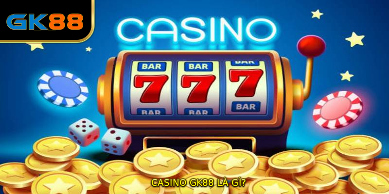 Casino GK88 là gì?