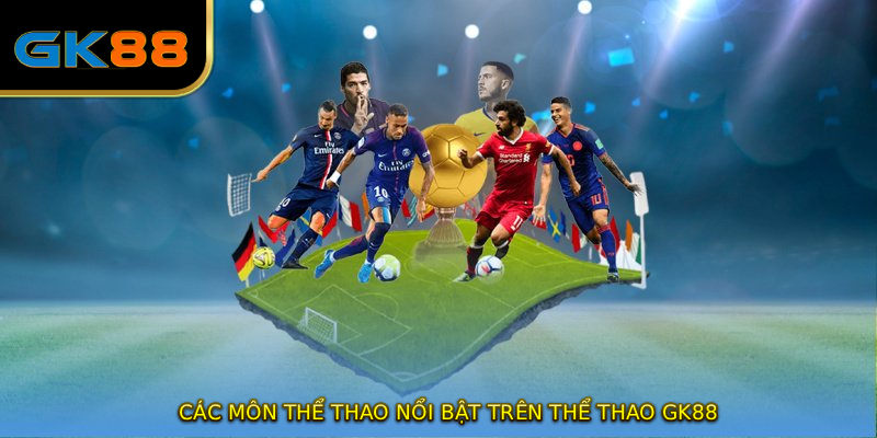 Các môn thể thao nổi bật trên THỂ THAO GK88