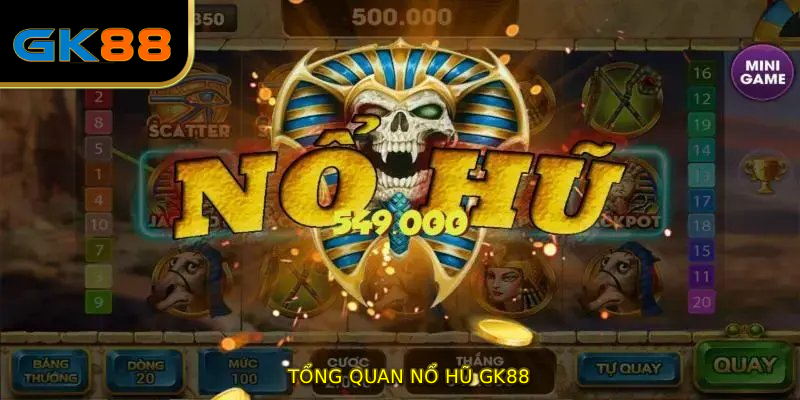 Tổng quan NỔ HŨ GK88